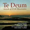 Aarhus Kammerkor, Erik Haumann & Erik Bjørn Lund - Te Deum